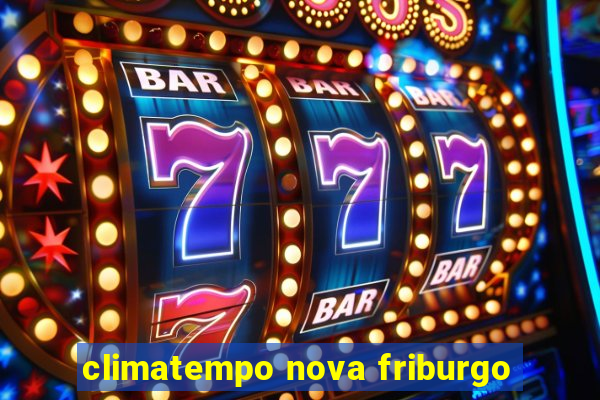 climatempo nova friburgo